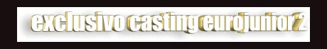 Ir a casting Eurojunior 2